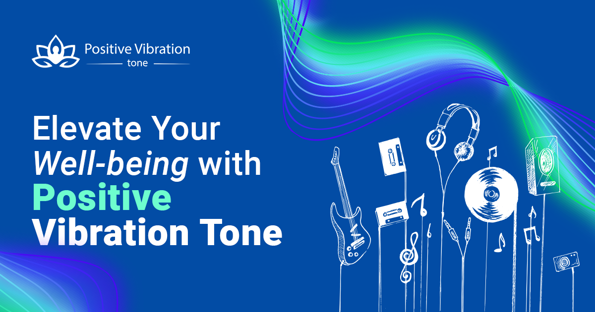 Read more about the article Elevate Your Well-being with Positive Vibration Tone